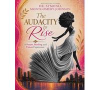 The Audacity to Rise: A Prayer, Healing and Vision Experience