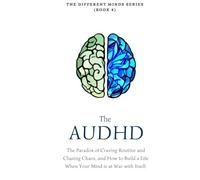 The AuDHD Brain: The Paradox of Craving Routine and Chasing Chaos, and How to Build a Life When Your Mind is at War with Itself