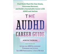 The AuDHD Career Guide: Find Work That Fits Your Brain, Overcome Burnout, and Build a Sustainable Career with ADHD and Autism