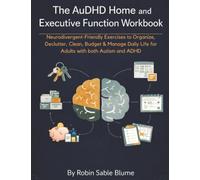 The AuDHD Home and Executive Function Workbook: Neurodivergent-Friendly Exercises to Organize, Declutter, Clean, Budget & Manage Daily Life for Adults with both Autism and ADHD