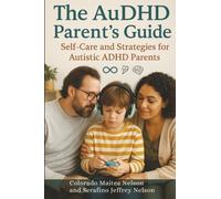 The AuDHD Parent's Guide: Self-Care and Strategies for Autistic ADHD Parents
