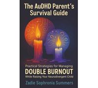 The AuDHD Parent's Survival Guide: Practical Strategies for Managing Double Burnout While Raising Your Neurodivergent Child