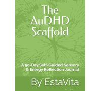 The AuDHD Scaffold: A 90-Day Self-Guided Sensory & Energy Reflection Journal