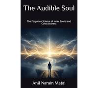 The Audible Soul: The Forgotten Science of Inner Sound and Consciousness
