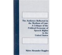 The Audience Reflected in the Medium of Law, COMMUNICATION, CULTURE, AND INFORMATION STUDIES Myles Alexander Ruggles (Auteur)