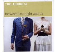 The Audreys - Between Last Night & Us