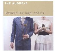 The Audreys - Between Last Night & Us [Import]