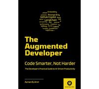The Augmented Developer: Code Smarter, Not Harder