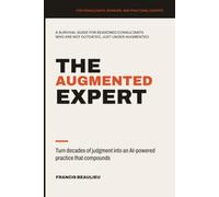 The Augmented Expert: Turn decades of judgment into an AI-powered practice that compounds