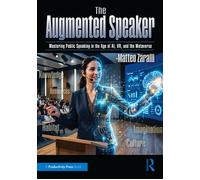 The Augmented Speaker Mastering Public Speaking in the Age of AI, VR, and the Metaverse - Matteo Zaralli - Productivity Press - ebook (ePub) - Livre