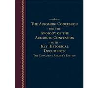 The Augsburg Confession and the Apology of the Augsburg Confession with Key Historical Documents: The Concordia Reader's Edition Concordia Publishing House (Auteur)