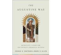 The Augustine Way Retrieving a Vision for the Churchs Apologetic Witness by Mark D. Allen Mark D. Allen (Auteur)