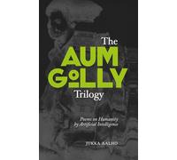 The Aum Golly Trilogy: Poems on Humanity by Artificial Intelligence