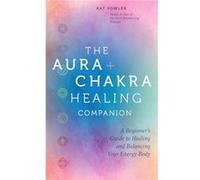 The Aura Chakra Healing Companion by Kat Fowler Kat Fowler (Auteur)