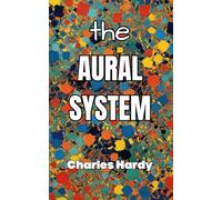 The Aural System: Being The Most Direct, The Straight-Line Method for The Simultaneous Fourfold Mastery Of A Foreign Language