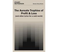 The Aureate Trophies of Profit & Loss (And Other Lyrics for a Cold World)