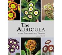 The Auricula History Cultivation and Varieties /anglais