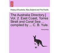 The Australia Directory.] Vol. 2. East Coast, Torres Strait And Coral Sea ... Compiled By ... C. B. Yule.