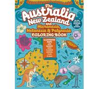 The Australia, New Zealand and Micronesia, Melanesia, Polynesia Coloring Book: Illustrated Maps with Capitals, Flags, National Symbols and More