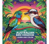 The Australian Bird Kingdom: Learn and Color with the most amazing birds in Australia