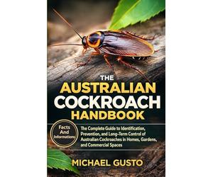 THE AUSTRALIAN COCKROACH HANDBOOK: The Complete Guide to Identification, Prevention, and Long-Term Control of Australian Cockroaches in Homes, Gardens, and Commercial Spaces
