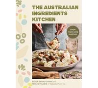 The Australian Ingredients Kitchen: Simple recipes using bushfoods