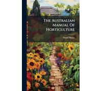 The Australian Manual Of Horticulture