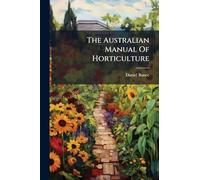 The Australian Manual Of Horticulture
