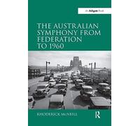 The Australian Symphony From Federation To 1960