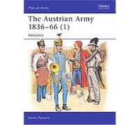 The Austrian Army 1836-66 (1) Infantry, Men-At-Arms Series Darko Pavlovic (Auteur)