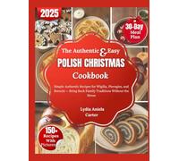 The Authentic & Easy Polish Christmas Cookbook: Simple Authentic Recipes for Wigilia, Pierogies, and Borscht - Bring Back Family Traditions Without the Stress