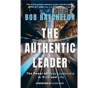 The Authentic Leader The Power of Deep Leadership in Work and Life - Bob Batchelor - Tudor City Books - Livre en Anglais Bob BatchelorBob Batchelor (Auteur)