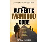 The Authentic Manhood Code: Returning Men to God's Original Design