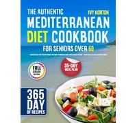 The Authentic Mediterranean Diet Cookbook for Seniors over 60: Healthy Meals That Require Minimal Time While Supporting Heart Health, Brain Function & Independence for Solo or Couple Dining