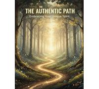 The Authentic Path: Embracing Your Unique Spirit