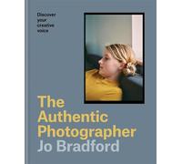 The Authentic Photographer Finding your creative voice - Jo Bradford - Ilex Press - ebook (ePub) - Livre