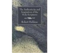 The Authenticity and Inspiration of the Holy Scriptures Haldane, Robert, Jr. (Auteur)