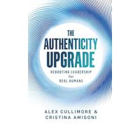 The Authenticity Upgrade: Rebooting Leadership for Real Humans