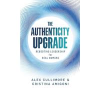 The Authenticity Upgrade: Rebooting Leadership for Real Humans