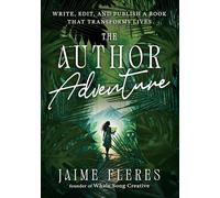 The Author Adventure: Write, Edit, and Publish a Book That Transforms Lives
