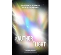 The Author of Light: Did God Reveal His Identity in the Physics of Light