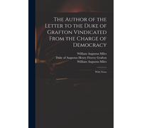 The Author Of The Letter To The Duke Of Grafton Vindicated From The Charge Of Democracy: With Notes