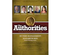 The Authorities - 3D Time Management Strategies for a Successful Life: Powerful Wisdom from Leaders in the Field