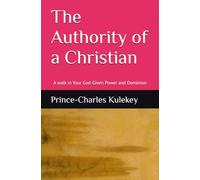 The Authority of a Christian: A walk in Your God-Given Power and Dominion