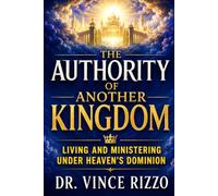 The Authority of Another Kingdom: Living and Ministering Under Heaven’s Dominion