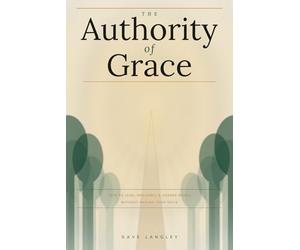 The Authority of Grace: How to Lead, Influence, and Change Minds Without Raising Your Voice: The Science of Quiet Influence and the Power of Consistent Integrity