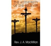 The Authority of the Believer Principles Set Forth in the Epistle to the Ephesians - Rev J. a. MacMillan - Bottom of the Hill Publishing - Livre en Anglai Rev J. a. MacMillanRev J. a. MacMillan (Auteu