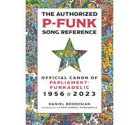 The Authorized P-Funk Song Reference: Official Canon of Parliament-Funkadelic, 1956-2023