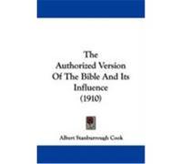 The Authorized Version of the Bible and Its Influence (1910) Cook, Albert Stanburrough (Auteur)