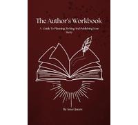 The Author's Workbook: A Guide to Planning, Writing and Publishing your Story